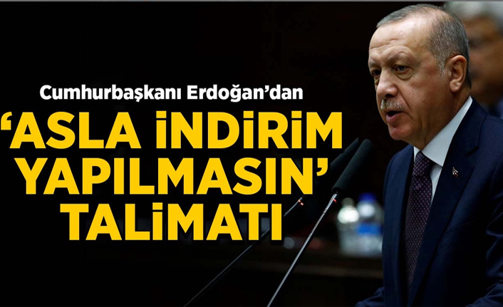 Cumhurbaşkanı Erdoğan'dan 'asla indirim yapılmasın' talimatı