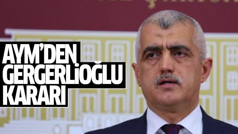 Anayasa Mahkemesi'nden Ömer Faruk Gergerlioğlu kararı