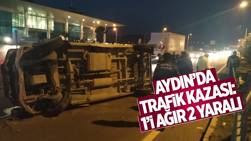 Aydın'da trafik kazası; 1'i ağır 2 yaralı