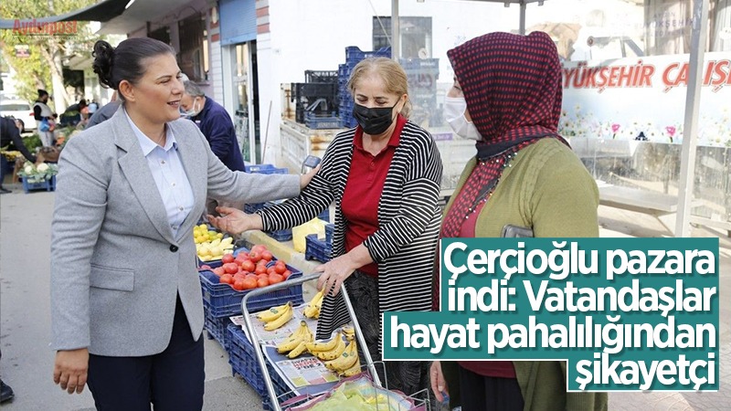 Çerçioğlu pazara indi: Vatandaşlar hayat pahalılığından şikayetçi