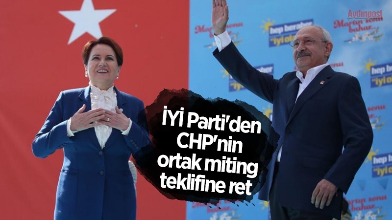 İYİ Parti'den CHP'nin ortak miting teklifine ret