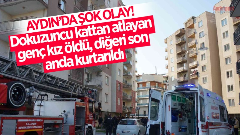 Aydın'da şok olay! Dokuzuncu kattan atlayan genç kız öldü, diğeri son anda kurtarıldı