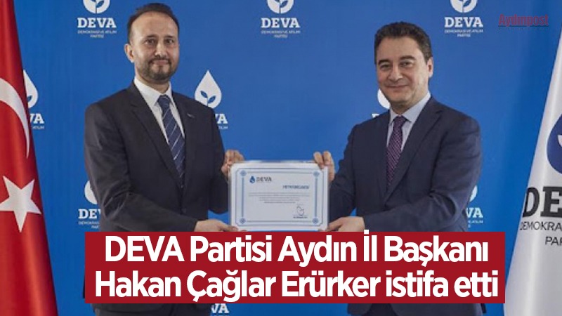 DEVA Partisi Aydın İl Başkanı Hakan Çağlar Erürker istifa etti