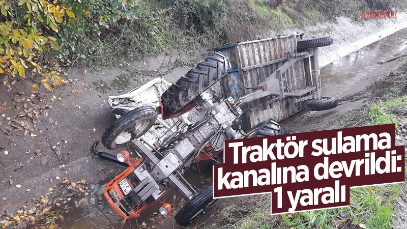 Karpuzlu'da Traktör sulama kanalına devrildi: 1 yaralı