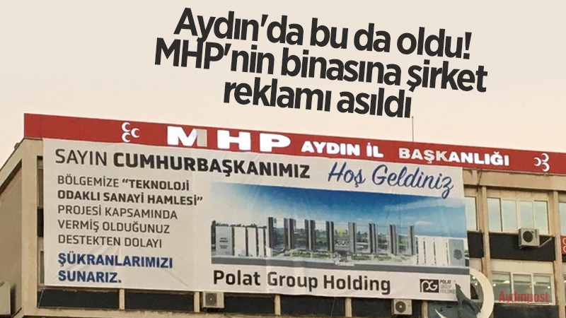 Aydın'da bu da oldu! MHP'nin binasına şirket reklamı asıldı