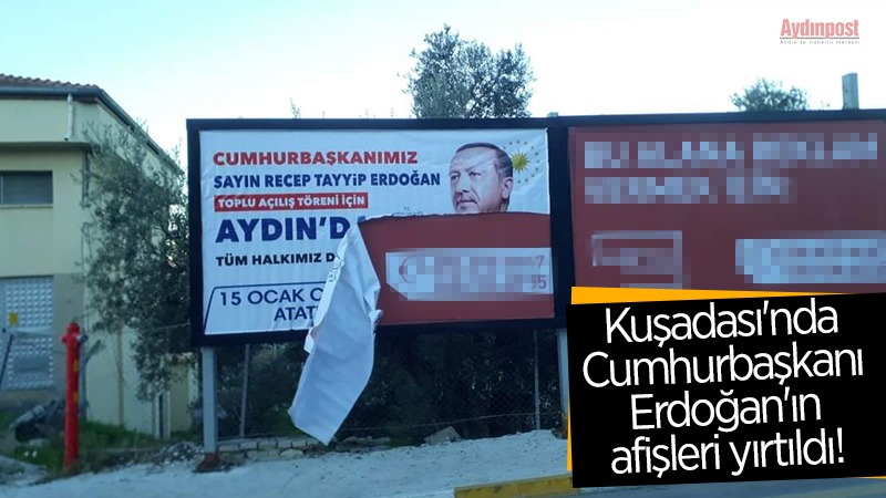 Kuşadası'nda Cumhurbaşkanı Erdoğan'ın afişleri yırtıldı!