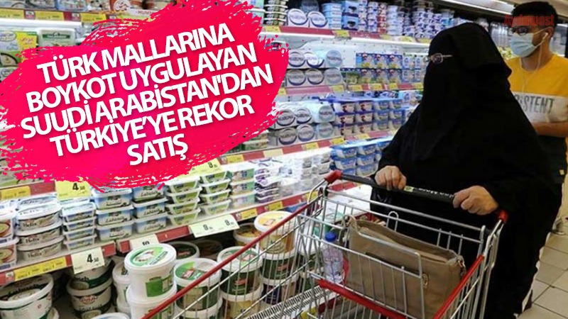 Türk mallarına boykot uygulayan Suudi Arabistan'dan Türkiye’ye rekor satış