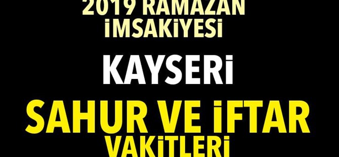 2019 Ramazan: Kayseri sahur ve iftar vakti... Kayseri imsakiye...