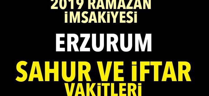 2019 Ramazan: Erzurum sahur ve iftar vakti... Erzurum imsakiye...
