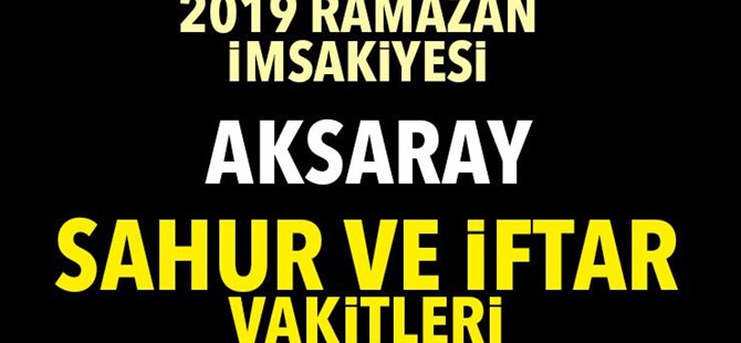 2019 Ramazan: Aksaray sahur ve iftar vakti... Aksaray imsakiye...