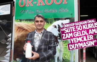ÖRKOOP Başkanı Önal; “Süte 50 kuruş zam geldi, ama yemciler duymasın”